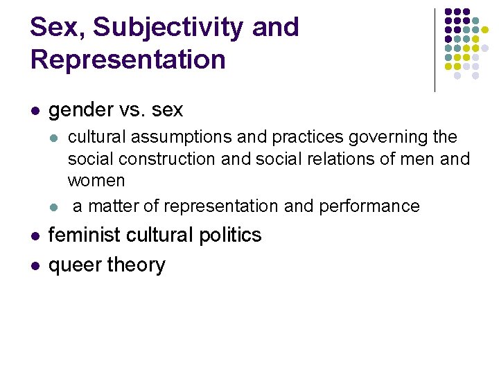 Sex, Subjectivity and Representation l gender vs. sex l l cultural assumptions and practices