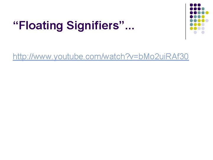 “Floating Signifiers”. . . http: //www. youtube. com/watch? v=b. Mo 2 ui. RAf 30