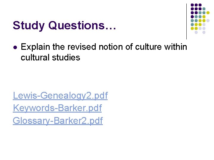 Study Questions… l Explain the revised notion of culture within cultural studies Lewis-Genealogy 2.