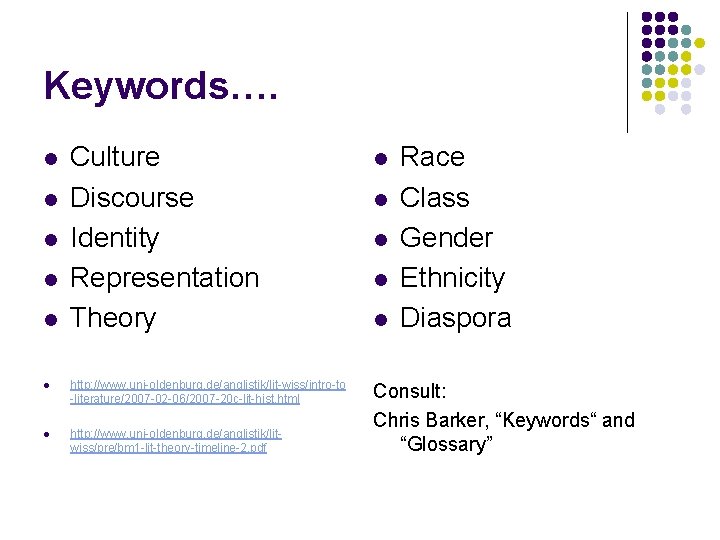 Keywords…. l l l Culture Discourse Identity Representation Theory l http: //www. uni-oldenburg. de/anglistik/lit-wiss/intro-to