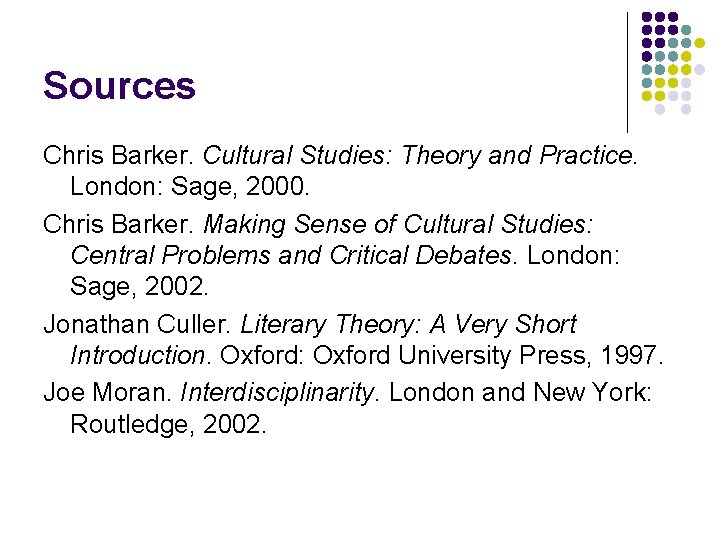 Sources Chris Barker. Cultural Studies: Theory and Practice. London: Sage, 2000. Chris Barker. Making