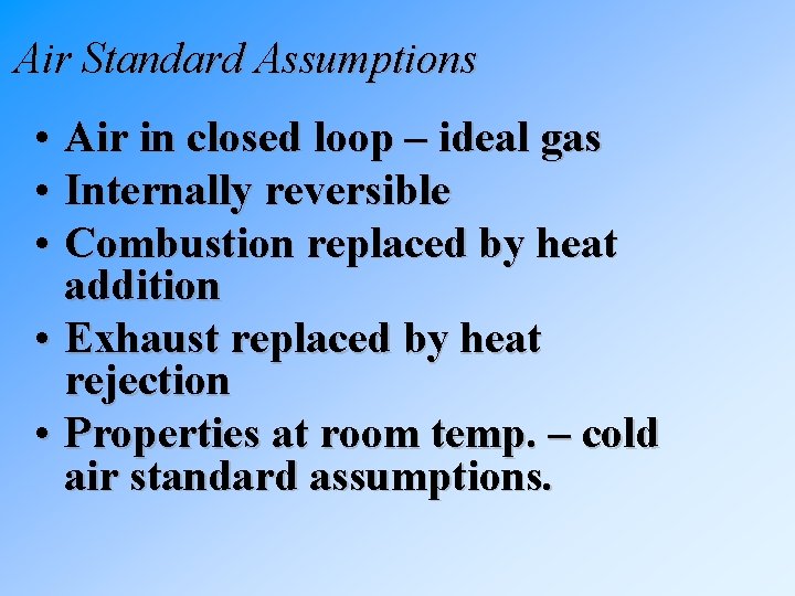 Air Standard Assumptions • Air in closed loop – ideal gas • Internally reversible