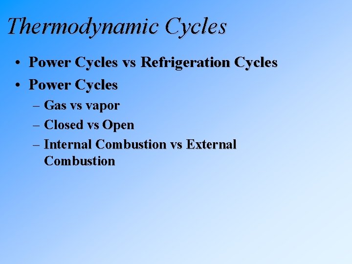 Thermodynamic Cycles • Power Cycles vs Refrigeration Cycles • Power Cycles – Gas vs