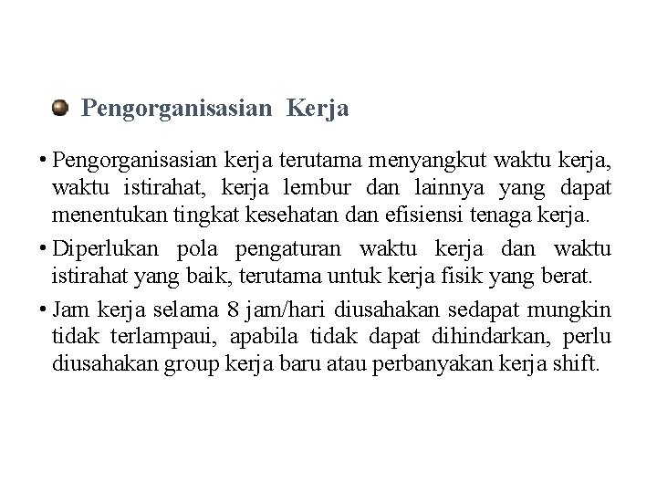 Pengorganisasian Kerja • Pengorganisasian kerja terutama menyangkut waktu kerja, waktu istirahat, kerja lembur dan