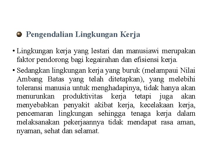 Pengendalian Lingkungan Kerja • Lingkungan kerja yang lestari dan manusiawi merupakan faktor pendorong bagi