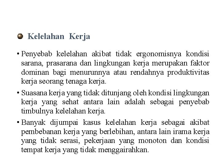 Kelelahan Kerja • Penyebab kelelahan akibat tidak ergonomisnya kondisi sarana, prasarana dan lingkungan kerja