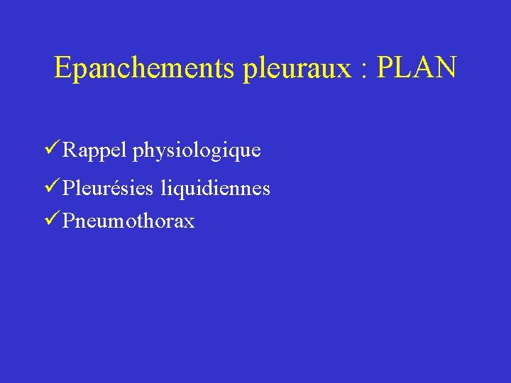 Epanchements pleuraux : PLAN ü Rappel physiologique ü Pleurésies liquidiennes ü Pneumothorax 