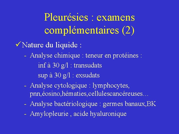 Pleurésies : examens complémentaires (2) ü Nature du liquide : - Analyse chimique :