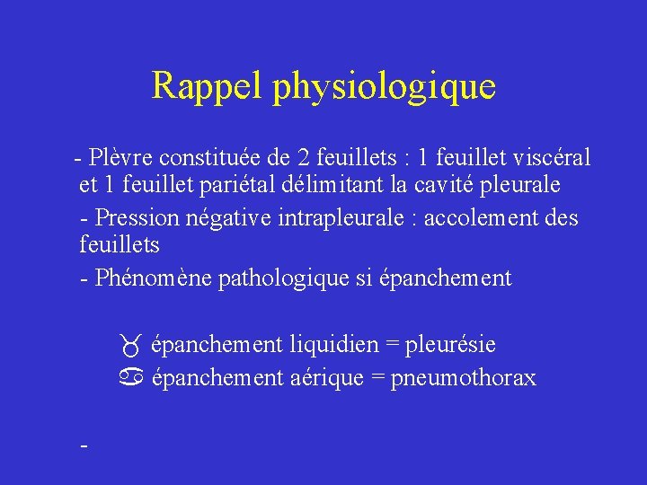 Rappel physiologique - Plèvre constituée de 2 feuillets : 1 feuillet viscéral et 1