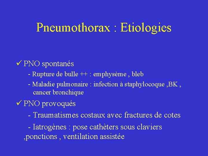 Pneumothorax : Etiologies ü PNO spontanés - Rupture de bulle ++ : emphysème ,