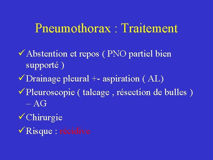 Pneumothorax : Traitement ü Abstention et repos ( PNO partiel bien supporté ) ü