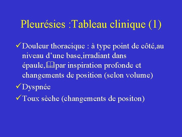 Pleurésies : Tableau clinique (1) ü Douleur thoracique : à type point de côté,