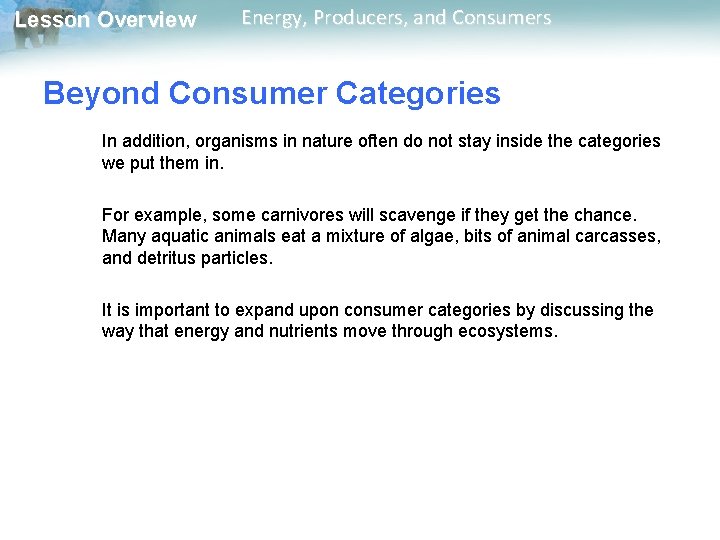 Lesson Overview Energy, Producers, and Consumers Beyond Consumer Categories In addition, organisms in nature Lesson Overview Energy, Producers, and Consumers Beyond Consumer Categories In addition, organisms in nature