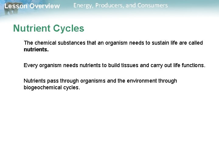 Lesson Overview Energy, Producers, and Consumers Nutrient Cycles The chemical substances that an organism Lesson Overview Energy, Producers, and Consumers Nutrient Cycles The chemical substances that an organism