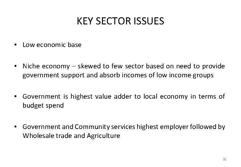 KEY SECTOR ISSUES • Low economic base • Niche economy – skewed to few