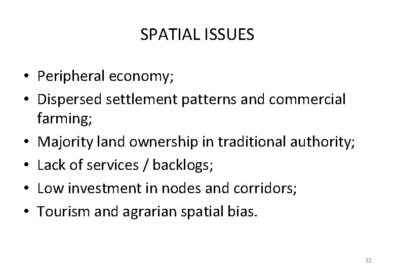SPATIAL ISSUES • Peripheral economy; • Dispersed settlement patterns and commercial farming; • Majority