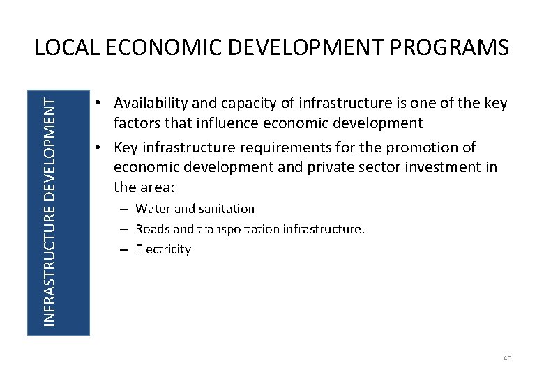 INFRASTRUCTURE DEVELOPMENT LOCAL ECONOMIC DEVELOPMENT PROGRAMS • Availability and capacity of infrastructure is one