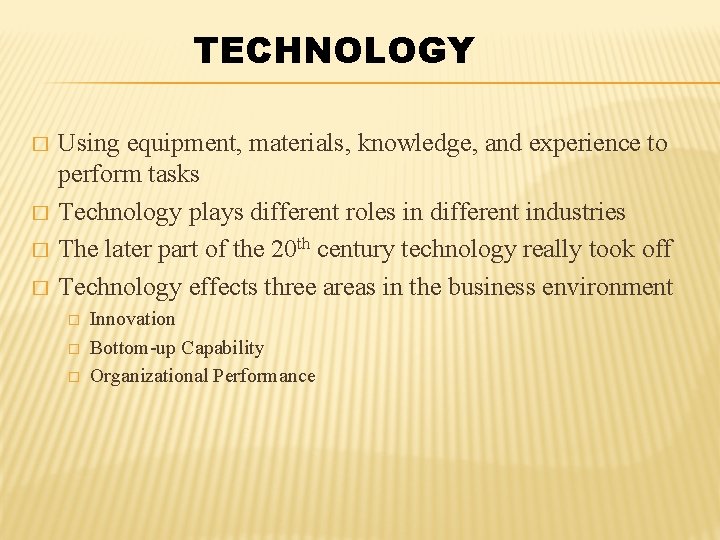 TECHNOLOGY � � Using equipment, materials, knowledge, and experience to perform tasks Technology plays