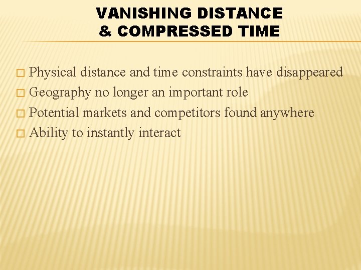 VANISHING DISTANCE & COMPRESSED TIME Physical distance and time constraints have disappeared � Geography