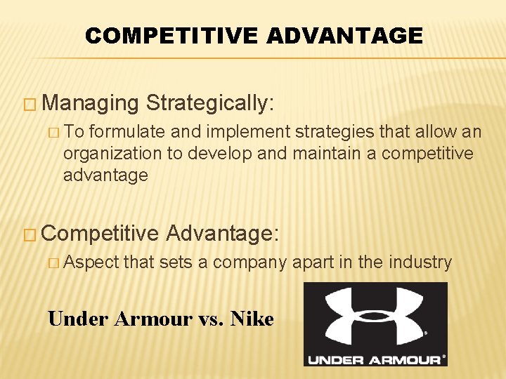 COMPETITIVE ADVANTAGE � Managing Strategically: � To formulate and implement strategies that allow an