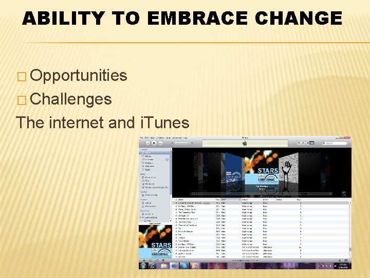 ABILITY TO EMBRACE CHANGE � Opportunities � Challenges The internet and i. Tunes 