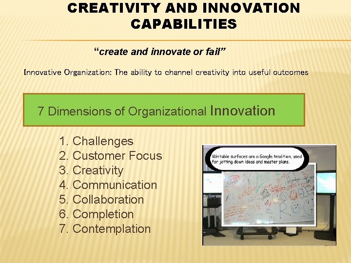 CREATIVITY AND INNOVATION CAPABILITIES “create and innovate or fail” Innovative Organization: The ability to