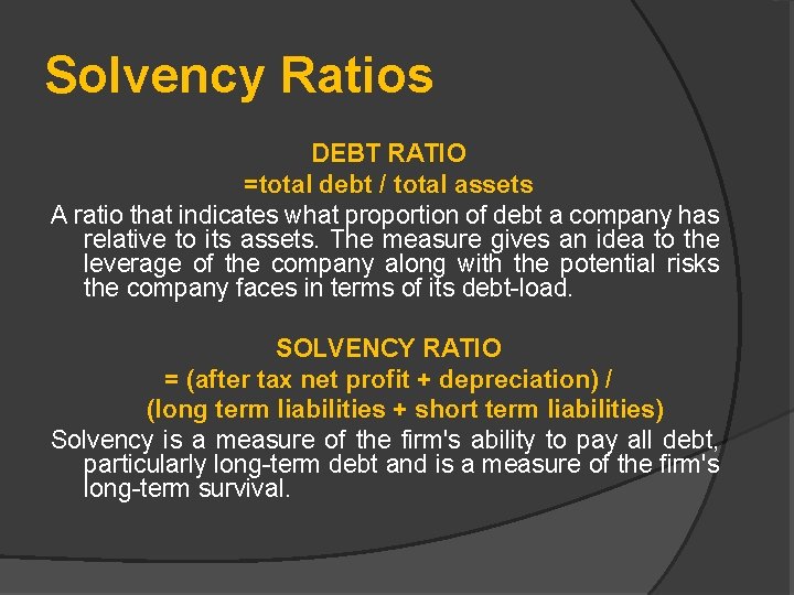 Solvency Ratios DEBT RATIO =total debt / total assets A ratio that indicates what