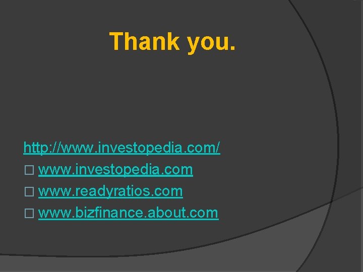Thank you. http: //www. investopedia. com/ � www. investopedia. com � www. readyratios. com