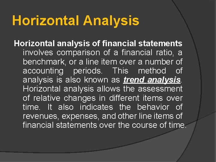 Horizontal Analysis Horizontal analysis of financial statements involves comparison of a financial ratio, a