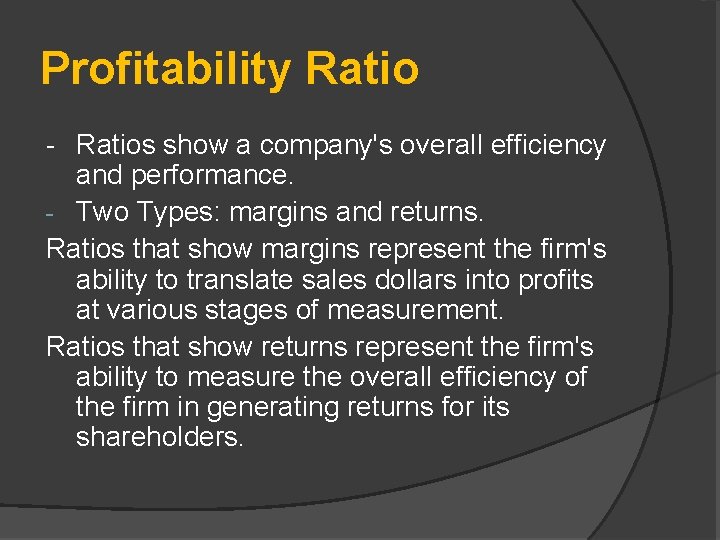 Profitability Ratio - Ratios show a company's overall efficiency and performance. - Two Types: