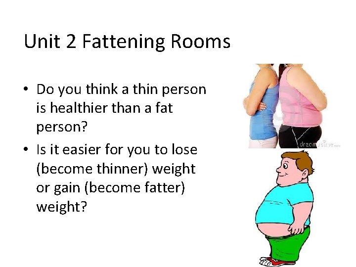 Unit 2 Fattening Rooms • Do you think a thin person is healthier than