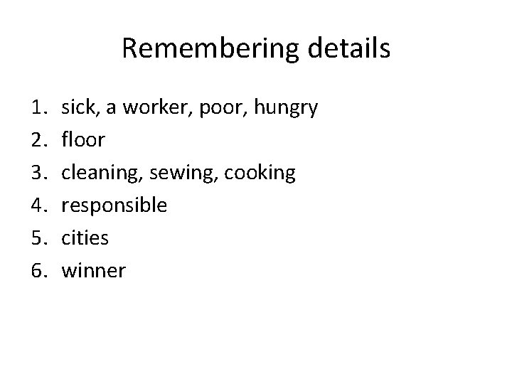 Remembering details 1. 2. 3. 4. 5. 6. sick, a worker, poor, hungry floor