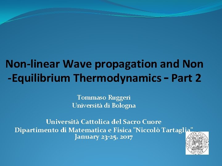 Non-linear Wave propagation and Non -Equilibrium Thermodynamics – Part 2 Tommaso Ruggeri Università di