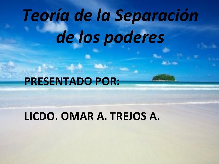 Teoría de la Separación de los poderes PRESENTADO POR: LICDO. OMAR A. TREJOS A.