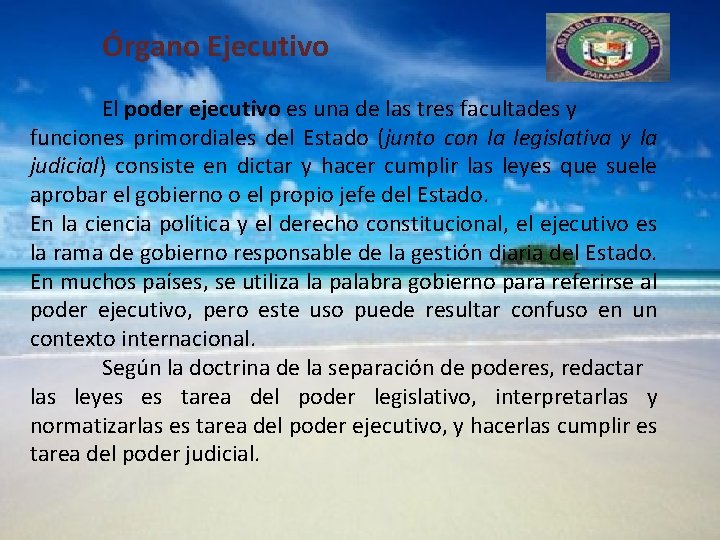  Órgano Ejecutivo El poder ejecutivo es una de las tres facultades y funciones