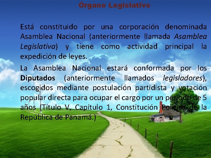Órgano Legislativo Está constituido por una corporación denominada Asamblea Nacional (anteriormente llamada Asamblea Legislativa)