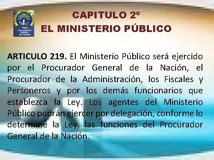CAPITULO 2º EL MINISTERIO PÚBLICO ARTICULO 219. El Ministerio Público será ejercido por el
