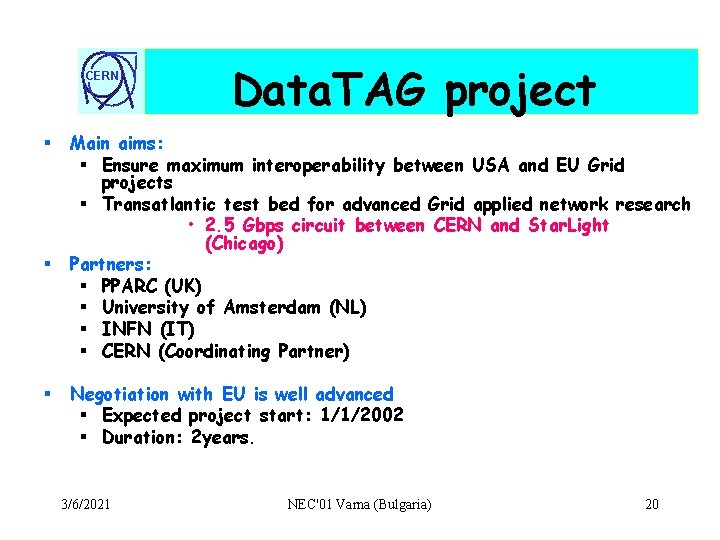 CERN § § § Data. TAG project Main aims: § Ensure maximum interoperability between