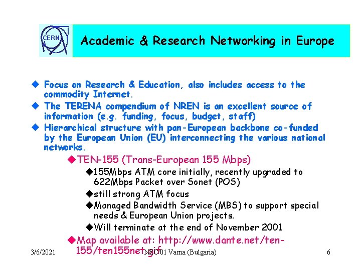 CERN Academic & Research Networking in Europe u Focus on Research & Education, also