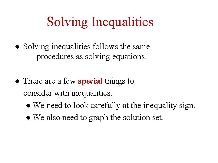 Solving Inequalities ● Solving inequalities follows the same procedures as solving equations. ● There