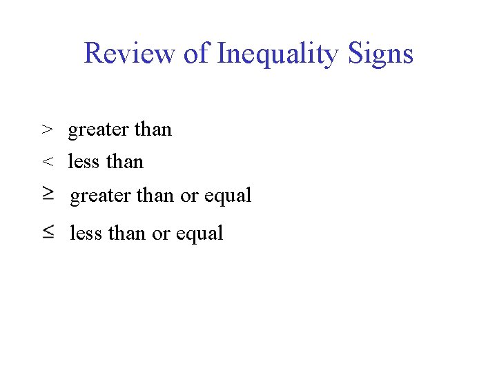 Review of Inequality Signs > greater than < less than greater than or equal