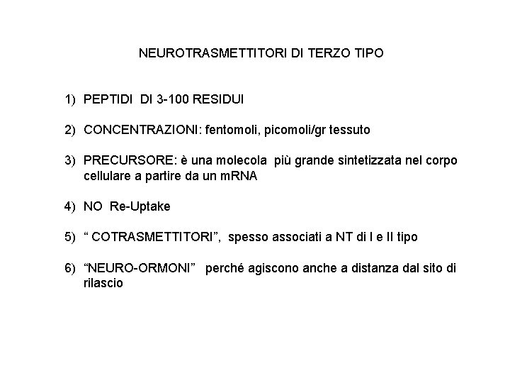 NEUROTRASMETTITORI DI TERZO TIPO 1) PEPTIDI DI 3 -100 RESIDUI 2) CONCENTRAZIONI: fentomoli, picomoli/gr