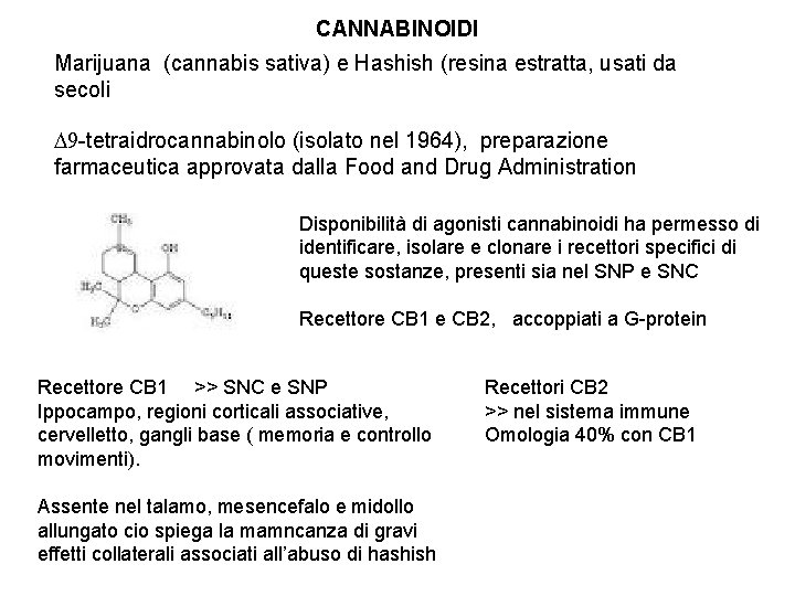 CANNABINOIDI Marijuana (cannabis sativa) e Hashish (resina estratta, usati da secoli D 9 -tetraidrocannabinolo