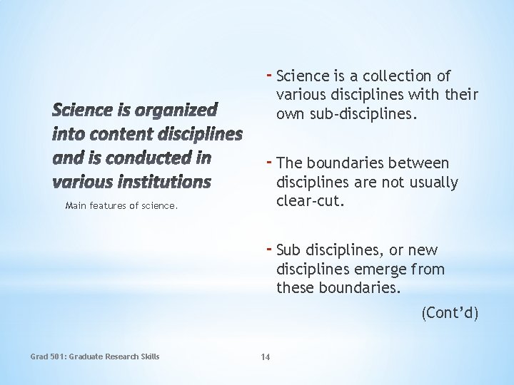 - Science is a collection of various disciplines with their own sub-disciplines. - The
