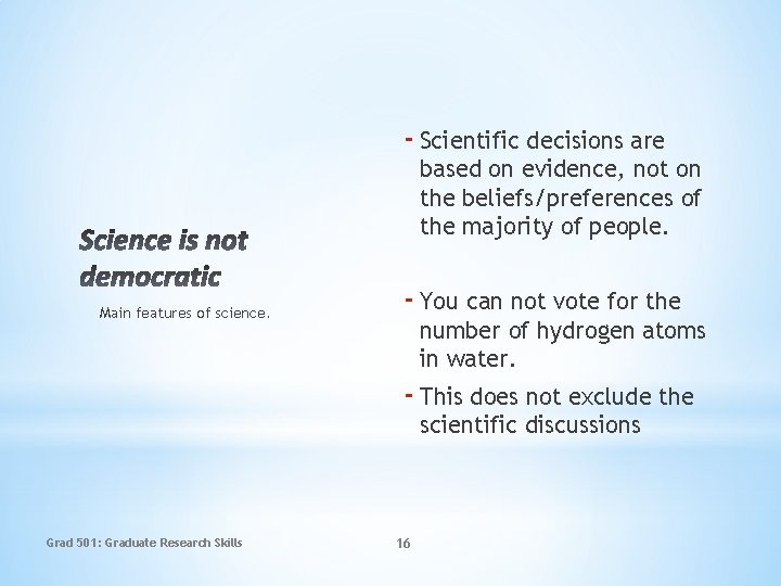 - Scientific decisions are based on evidence, not on the beliefs/preferences of the majority