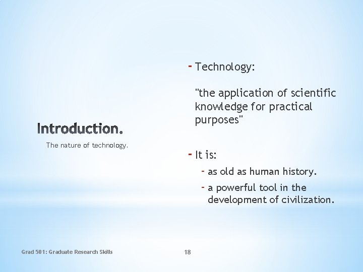 - Technology: "the application of scientific knowledge for practical purposes" The nature of technology.