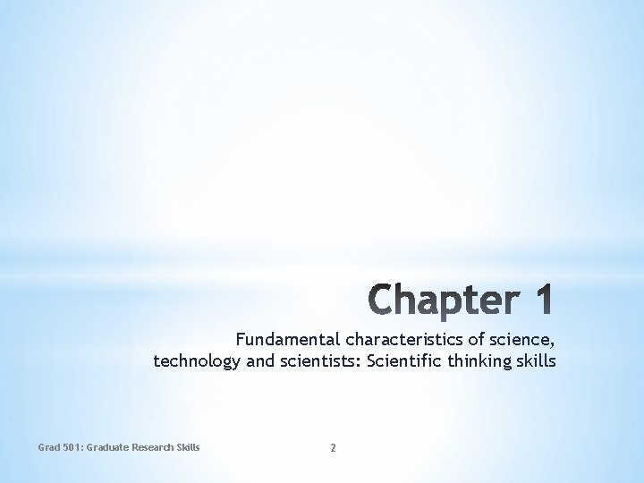 Fundamental characteristics of science, technology and scientists: Scientific thinking skills Grad 501: Graduate Research