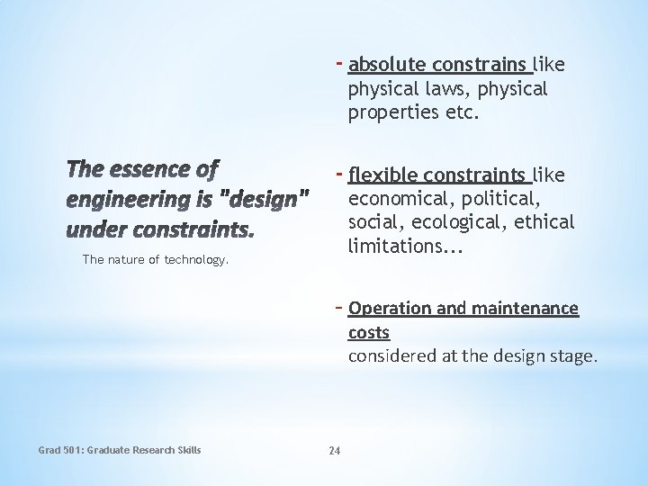 - absolute constrains like physical laws, physical properties etc. - flexible constraints like economical,