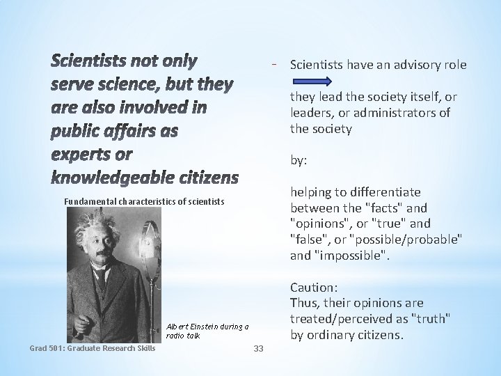 - Scientists have an advisory role they lead the society itself, or leaders, or