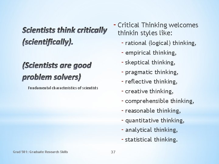 - Critical Thinking welcomes thinkin styles like: - rational (logical) thinking, - empirical thinking,